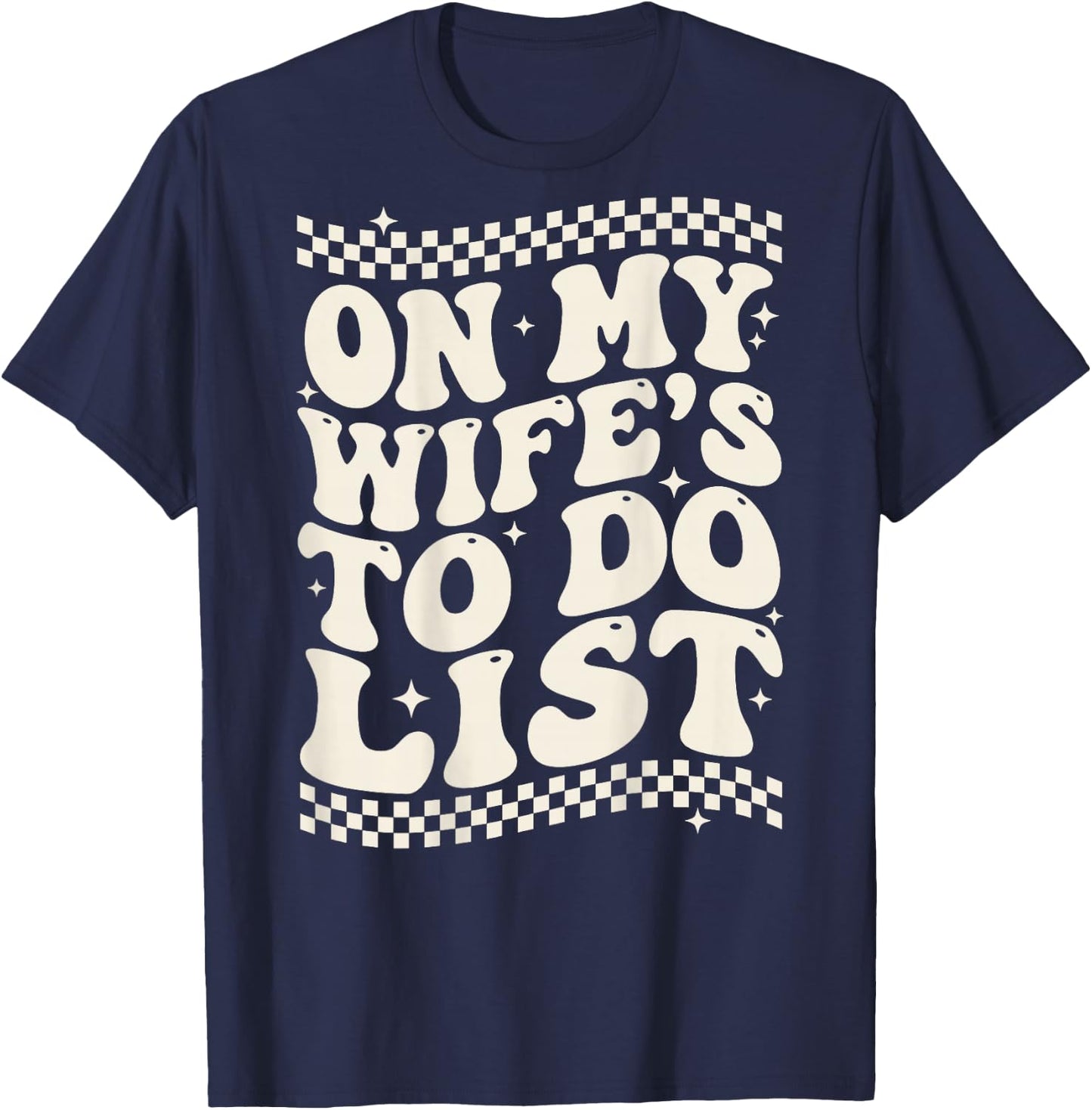 Groovy On My Wife’s to Do List (On Back) Funny Husband T-Shirt - T-Shirt | Navy