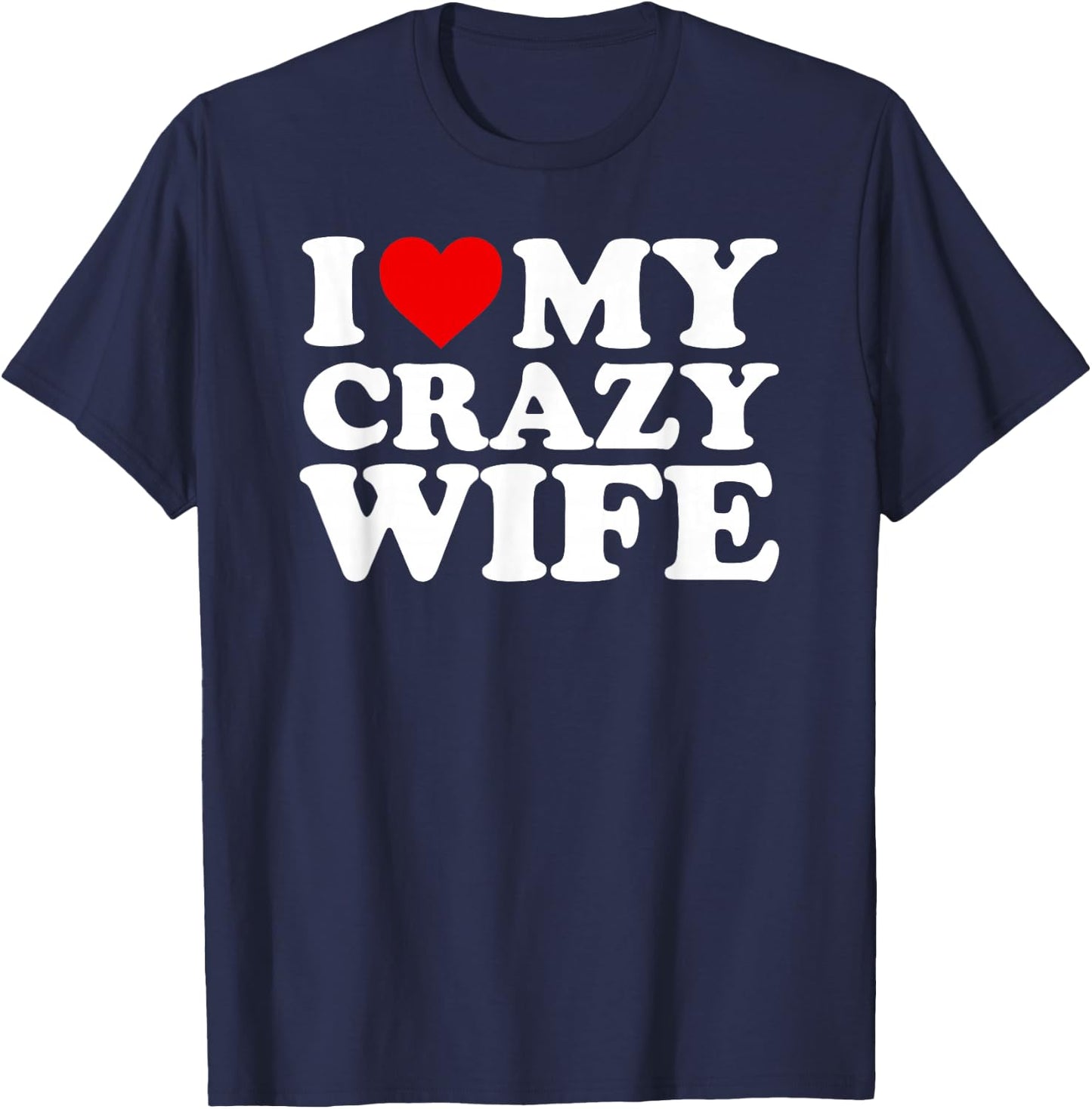 I Love My Crazy Wife Design with Heart T-Shirt - T-Shirt | Navy