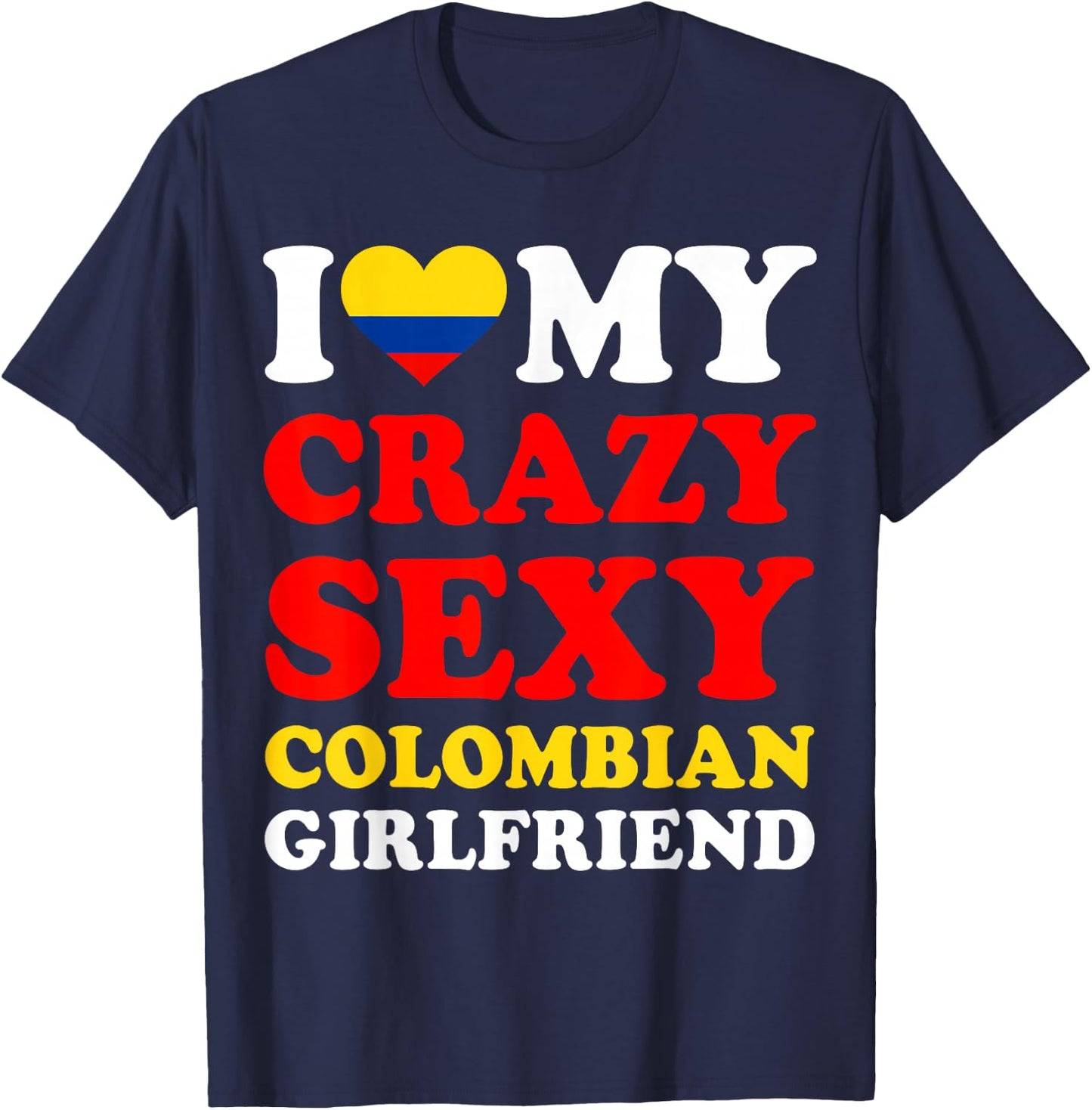 I love My Crazy Sexy Colombian Girlfriend Colombia Boyfriend T-Shirt - T-Shirt | Navy