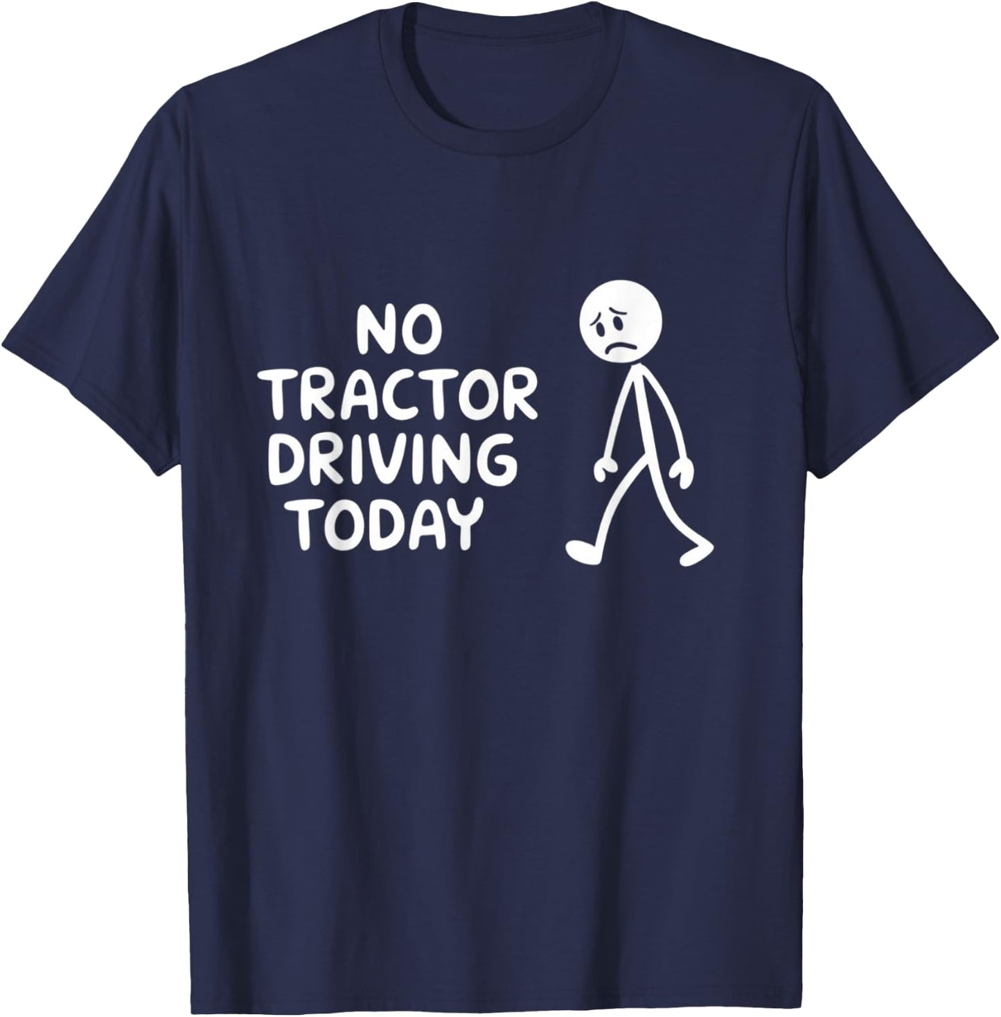 No Tractor Driving Today Present For Tractor Lovers T-Shirt - T-Shirt | Navy