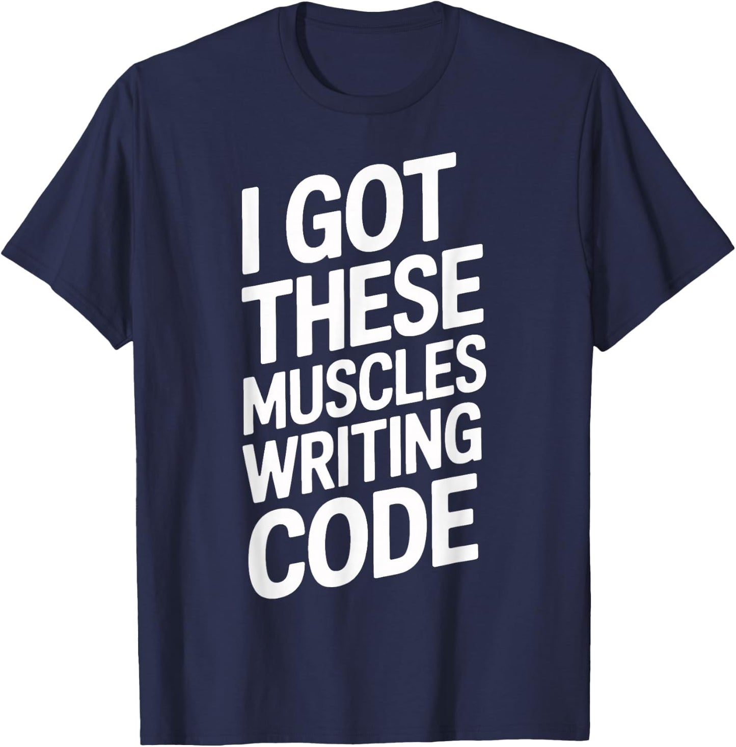 I Got These Muscles Writing Code Geek Programmer T-Shirt - T-Shirt | Navy