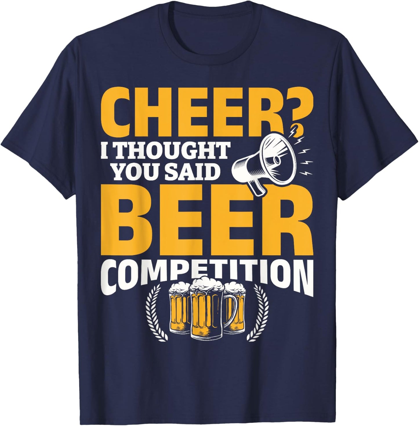I Thought She Said Beer Competition Cheer Competition Beer T-Shirt - T-Shirt | Navy