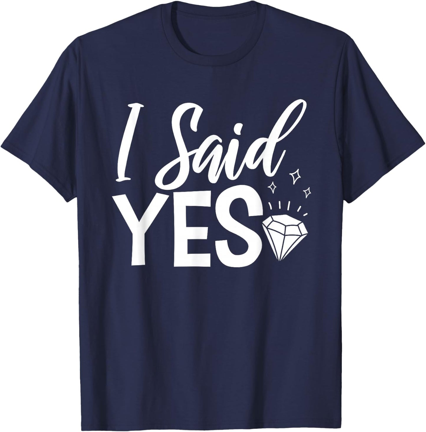 I Said Yes Engagement Party Marriage Proposal T-Shirt - T-Shirt | Navy