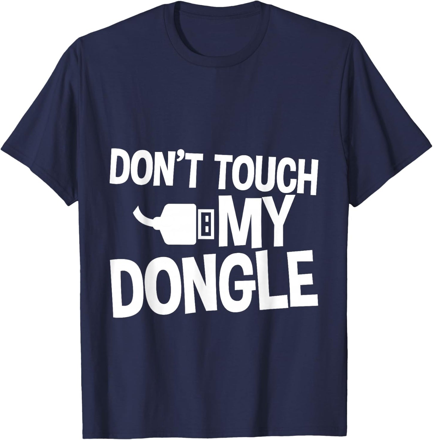 Don't Touch My Dongle T-Shirt - T-Shirt | Navy