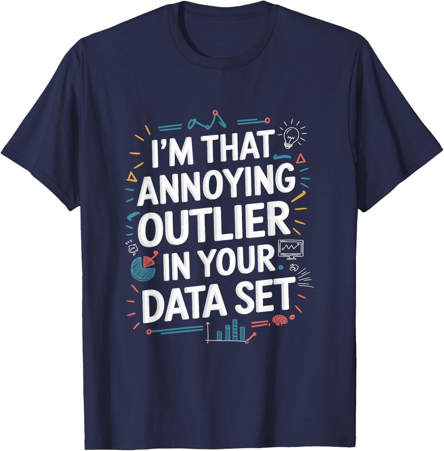 Data Scientist Quote For Statistics And Data Science T-Shirt - T-Shirt | Navy