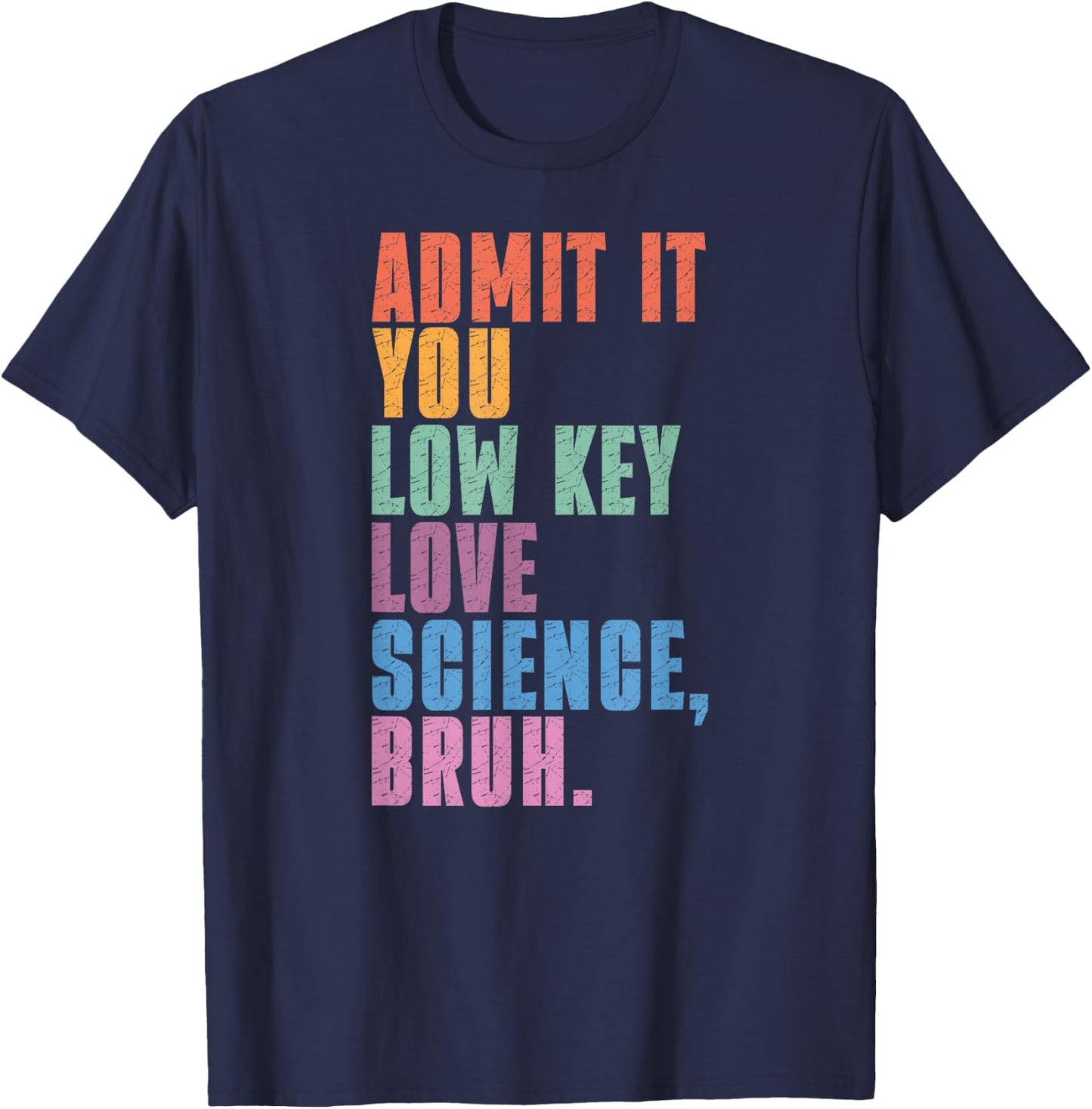 Admit It You Low Key Love Science Bruh Scientist Teacher T-Shirt - T-Shirt | Navy