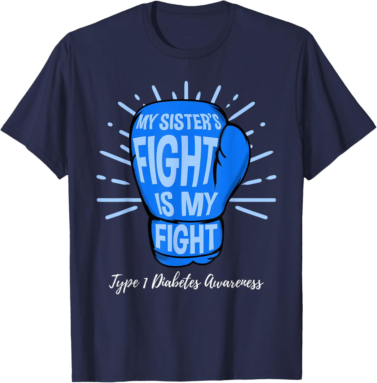 My Sisters Fight Is My Fight Type 1 Diabetes Awareness T-Shirt - T-Shirt | Navy