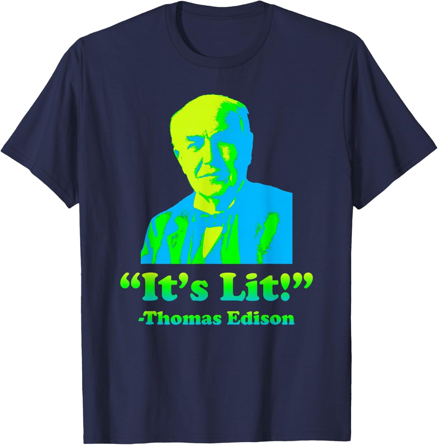 Funny Nerdy Its Lit Thomas Edison Science Teacher Student T-Shirt - T-Shirt | Navy