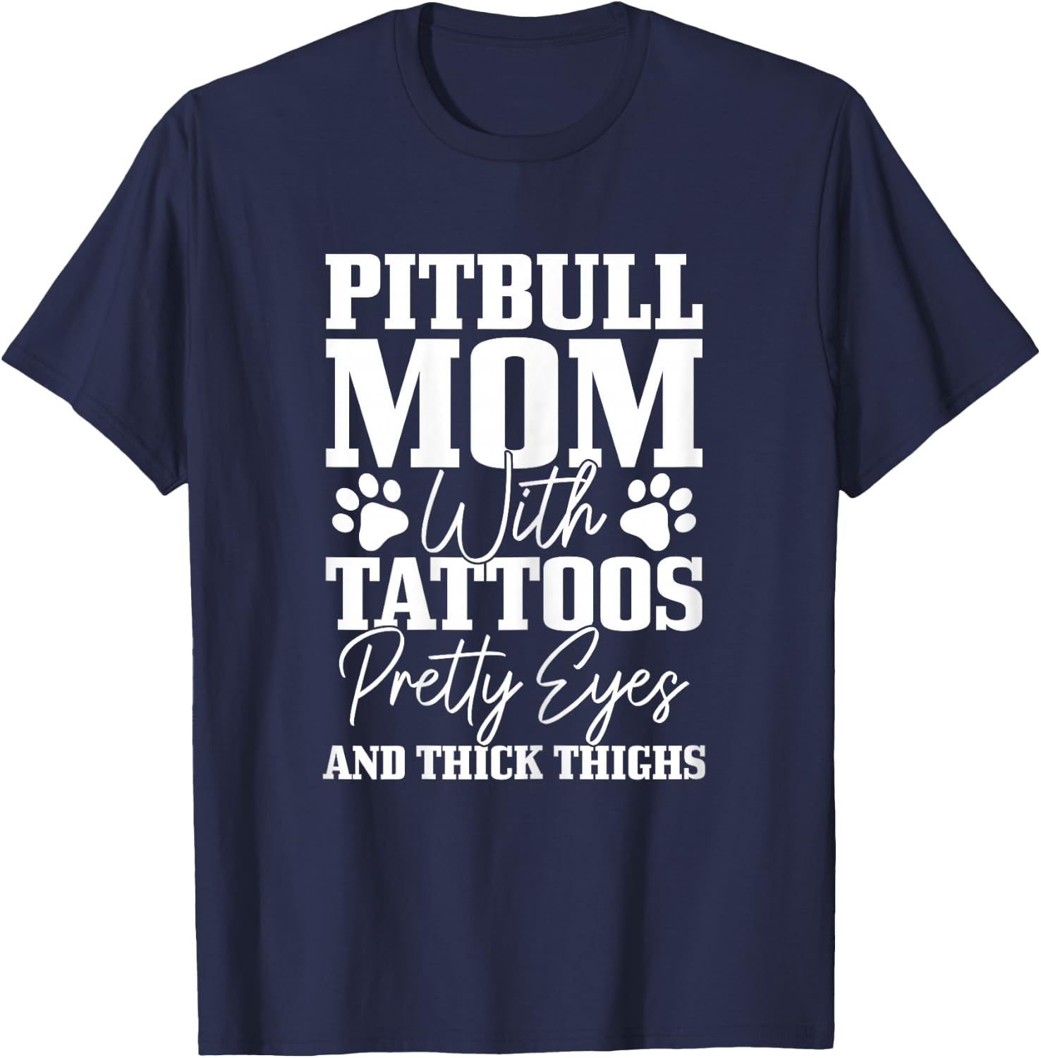 Pitbull Mom With Tattoos Pretty Eyes Thick Thighs Dog Funny T-Shirt - T-Shirt | Navy