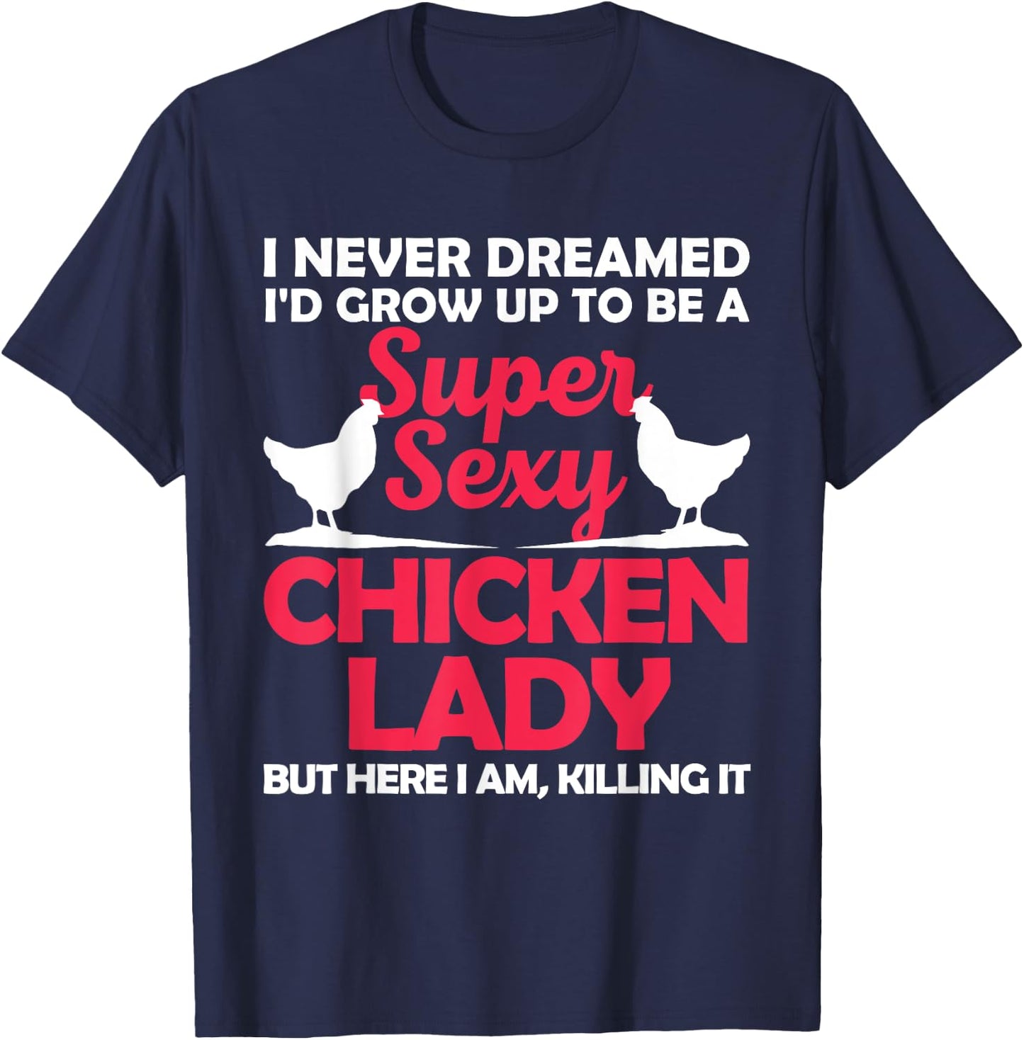 Funny Chicken Lady Girl Chicken Sexy Farmer Ladies T-Shirt - T-Shirt | Navy