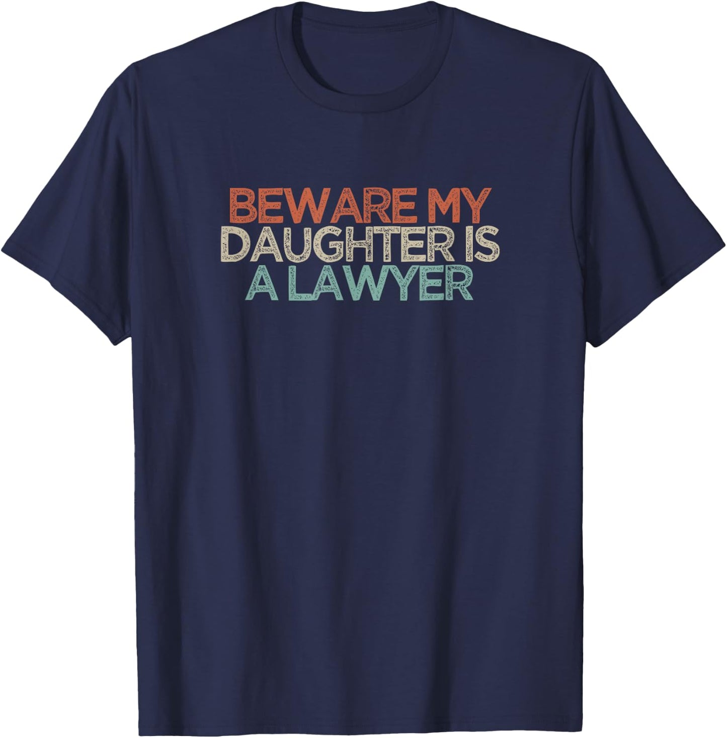 Beware My Daughter Is A Lawyer T-Shirt - T-Shirt | Navy
