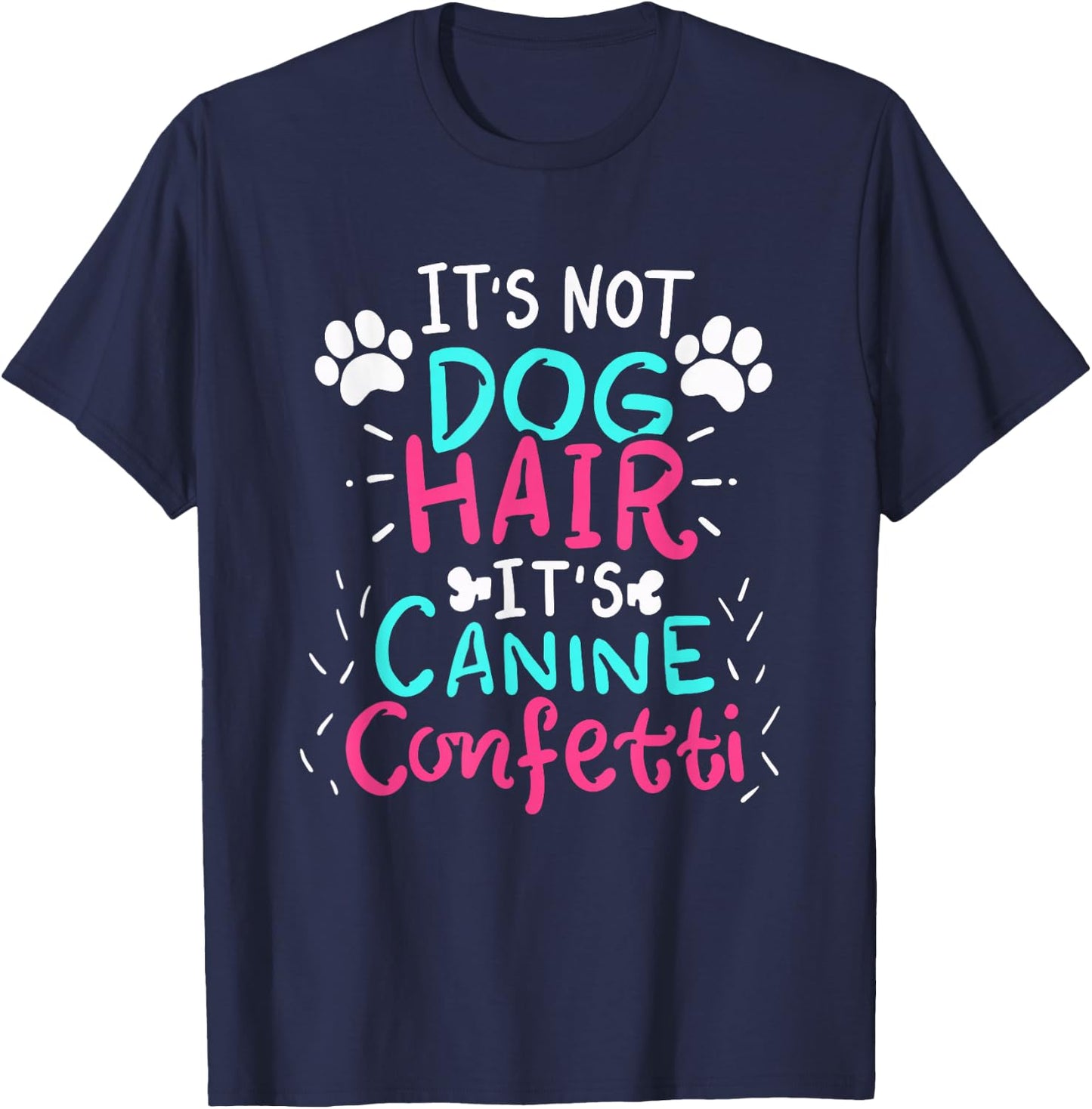 It's Not Dog Hair - Canine Confetti Funny Dog Owner Gift T-Shirt - T-Shirt | Navy