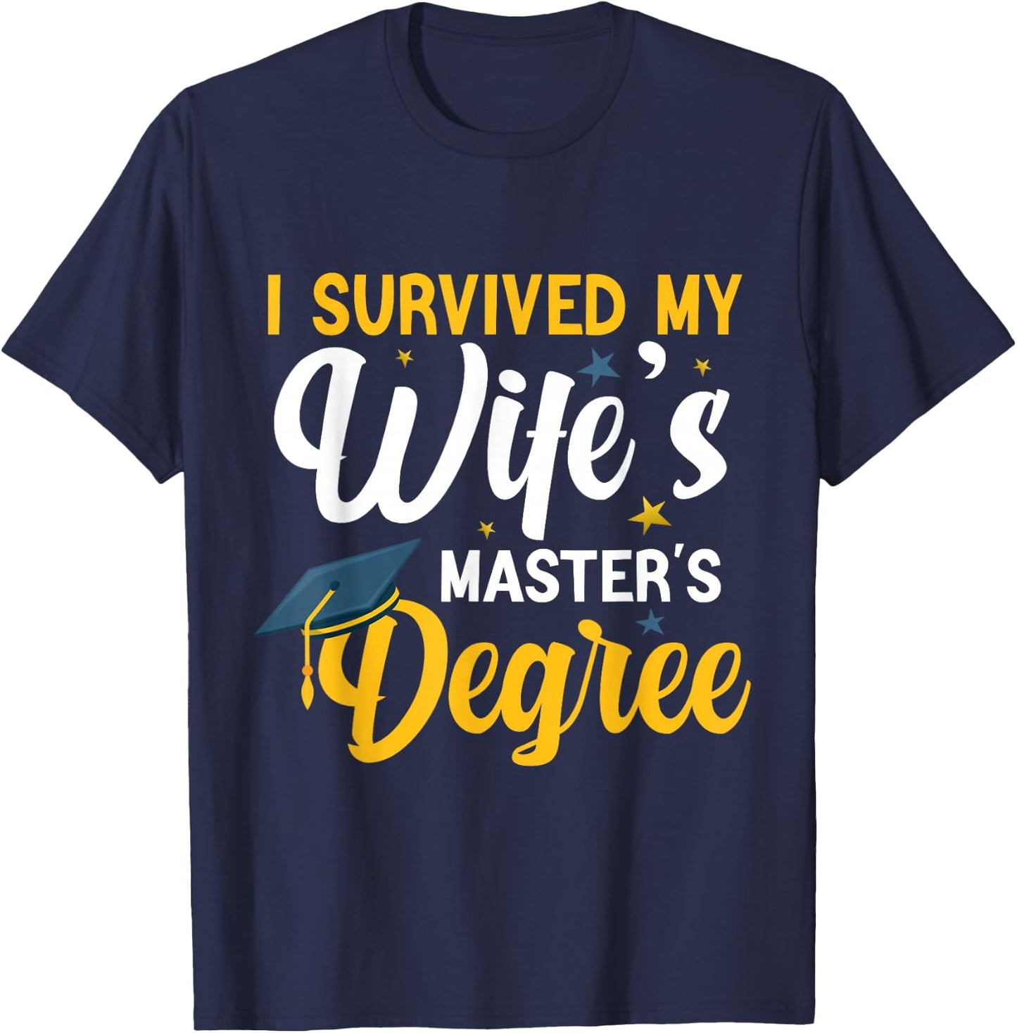 I Survived My Wife's Masters Degree Funny Wife Graduation T-Shirt - T-Shirt | Navy