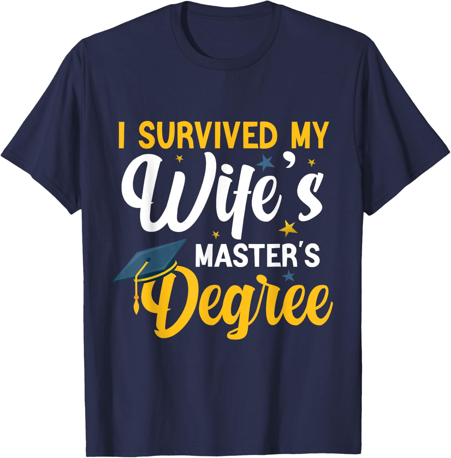 I Survived My Wife's Masters Degree Funny Wife Graduation T-Shirt - T-Shirt | Navy