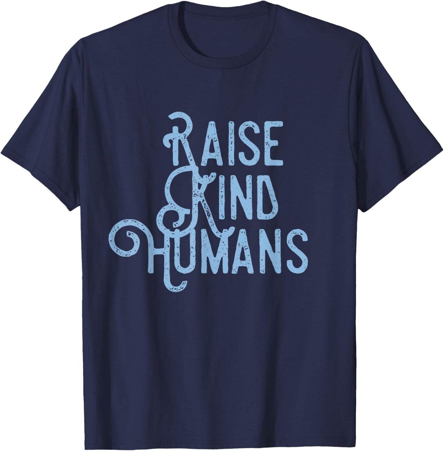 Raise Kind Humans Kindness Love Gratitude Parents T-Shirt - T-Shirt | Navy