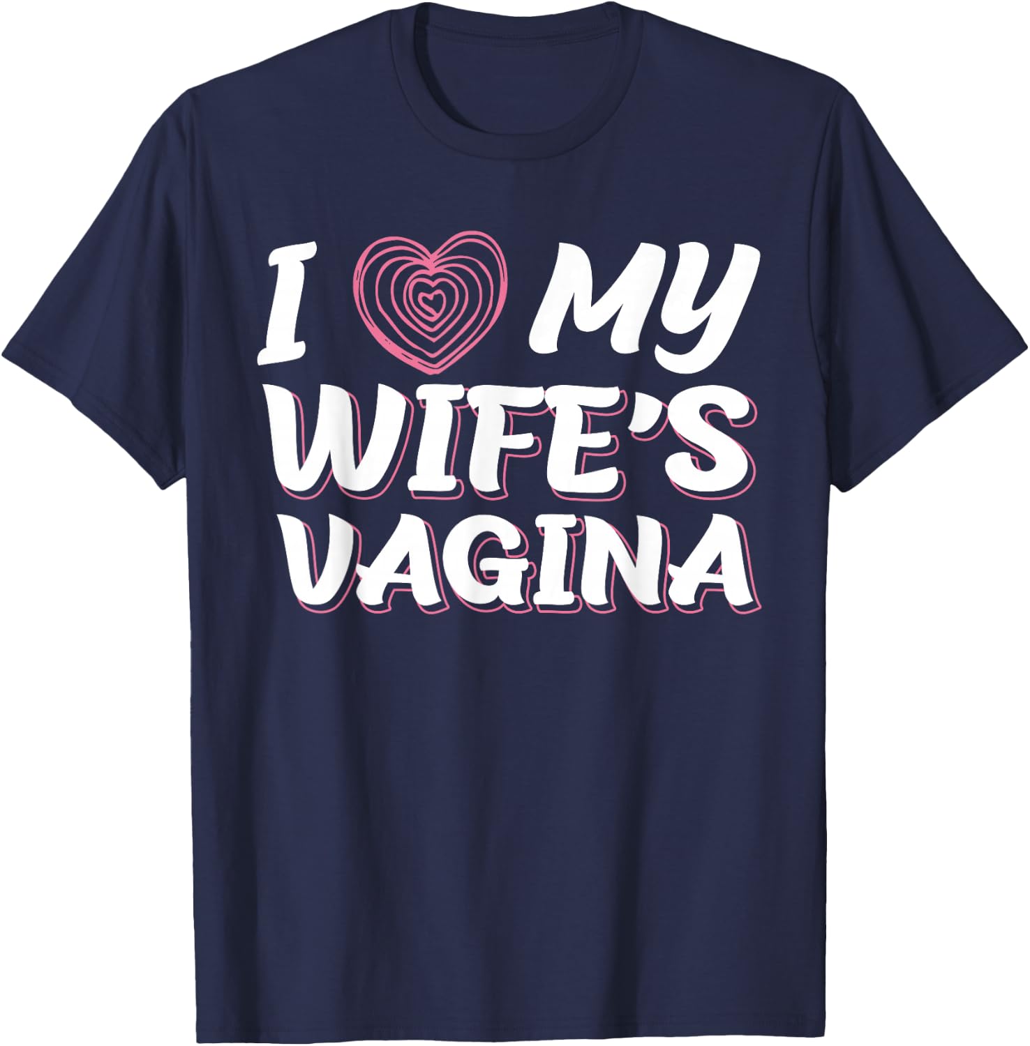 I Love My Wife's Vagina Funny Sex Gift Newlywed Husband Wife T-Shirt - T-Shirt | Navy