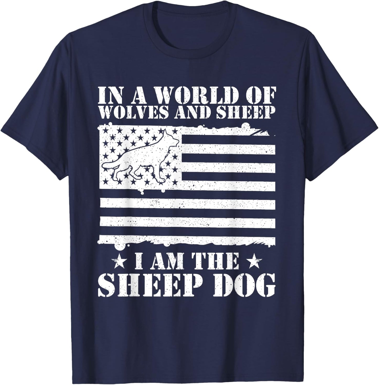 In A World Of Wolves And Sheep I Am The Sheep Dog USA Flag T-Shirt - T-Shirt | Navy