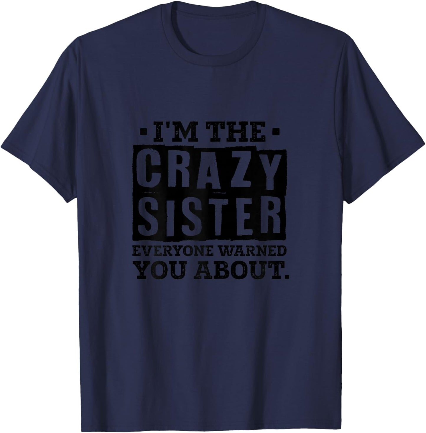 I'm The Crazy Sister Everyone Warned You About Sister Love T-Shirt - T-Shirt | Navy