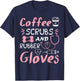 Coffee Scrubs And Rubber Gloves Funny Nurse Gift T-Shirt - T-Shirt | Navy