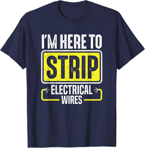 I'm Here To Strip Electrical Wires Electrician T-Shirt - T-Shirt | Navy
