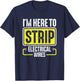 I'm Here To Strip Electrical Wires Electrician T-Shirt - T-Shirt | Navy