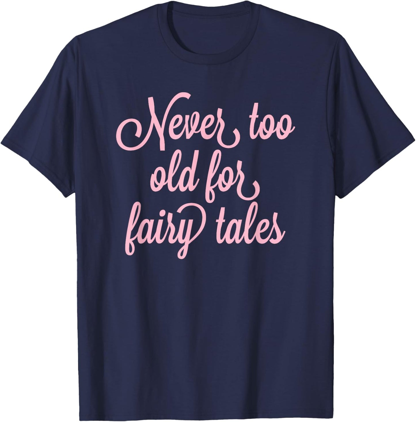Never Too Old For Fairy Tales T-Shirt - T-Shirt | Navy