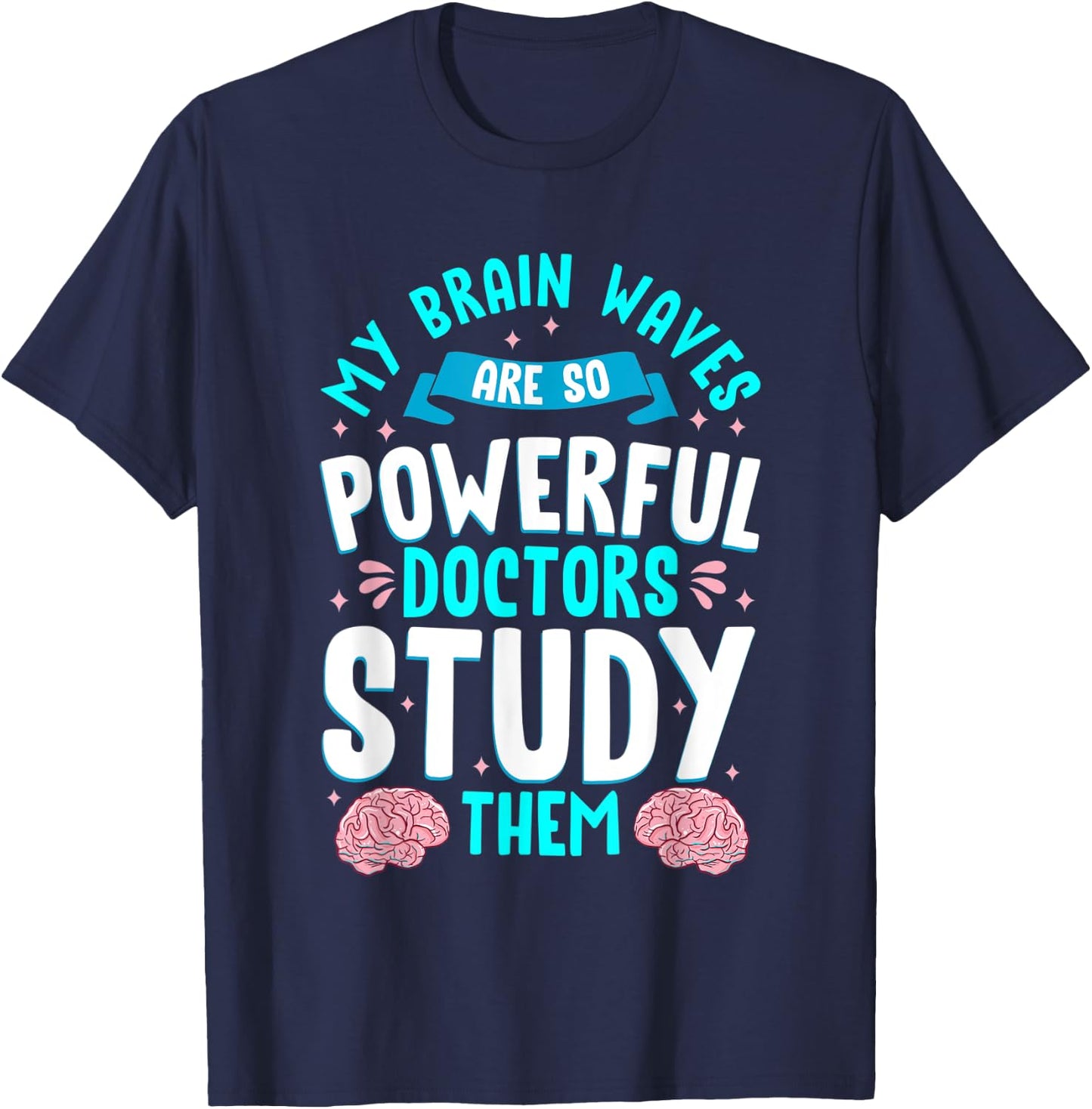 My Brain Waves Are So Powerful Doctors Study Them Epilepsy T-Shirt - T-Shirt | Navy