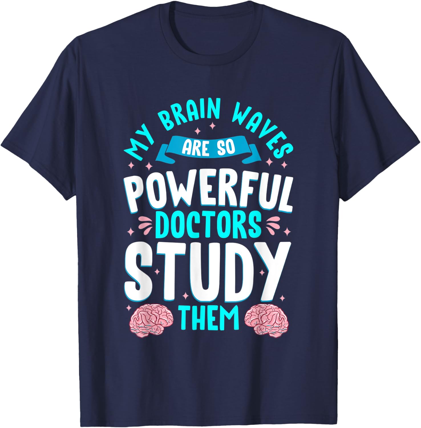 My Brain Waves Are So Powerful Doctors Study Them Epilepsy T-Shirt - T-Shirt | Navy