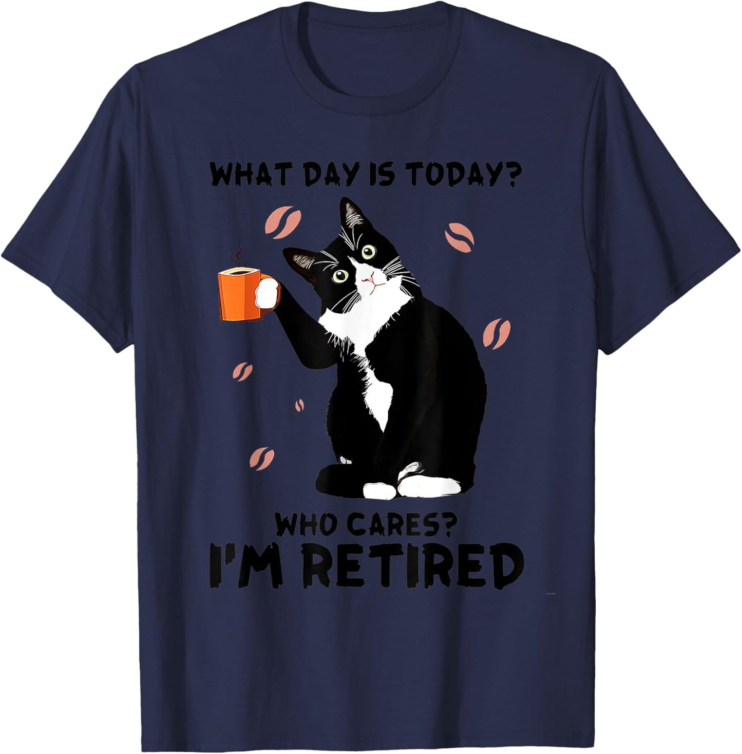 What day is today who cares I'm retired cat lover coffee Women T-Shirt - T-Shirt | Navy