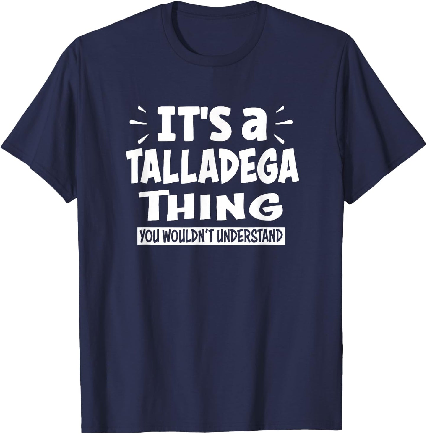 Talladega Trip Lover Thing You Wouldn't Understand T-Shirt - T-Shirt | Navy