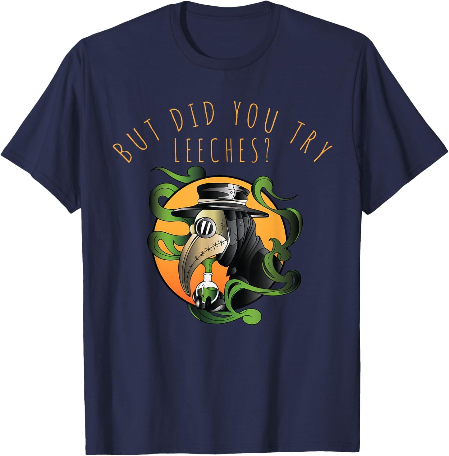 But Did You Try Leeches Middle Age Medicine Steampunk T-Shirt - T-Shirt | Navy