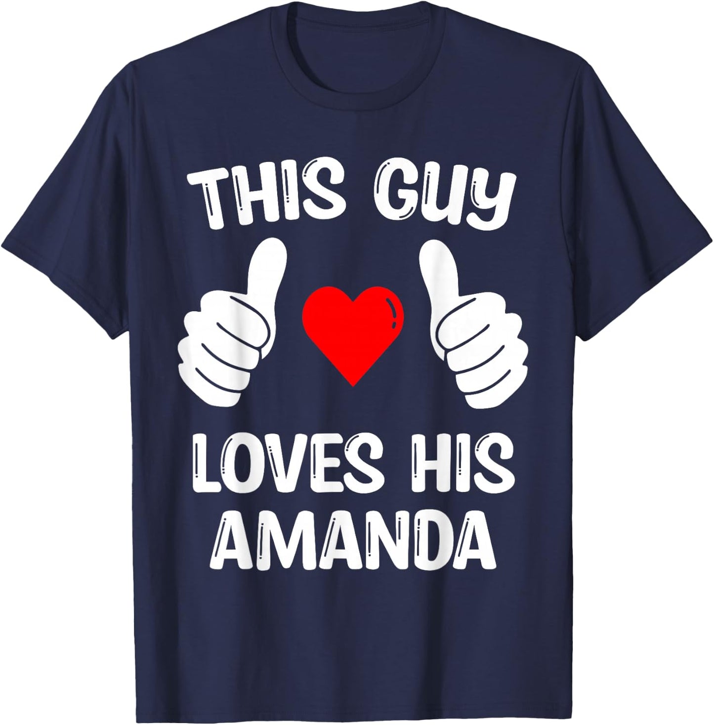 This guy loves the Valentine's Day of his Amanda girlfriend and his wife T-Shirt - T-Shirt | Navy