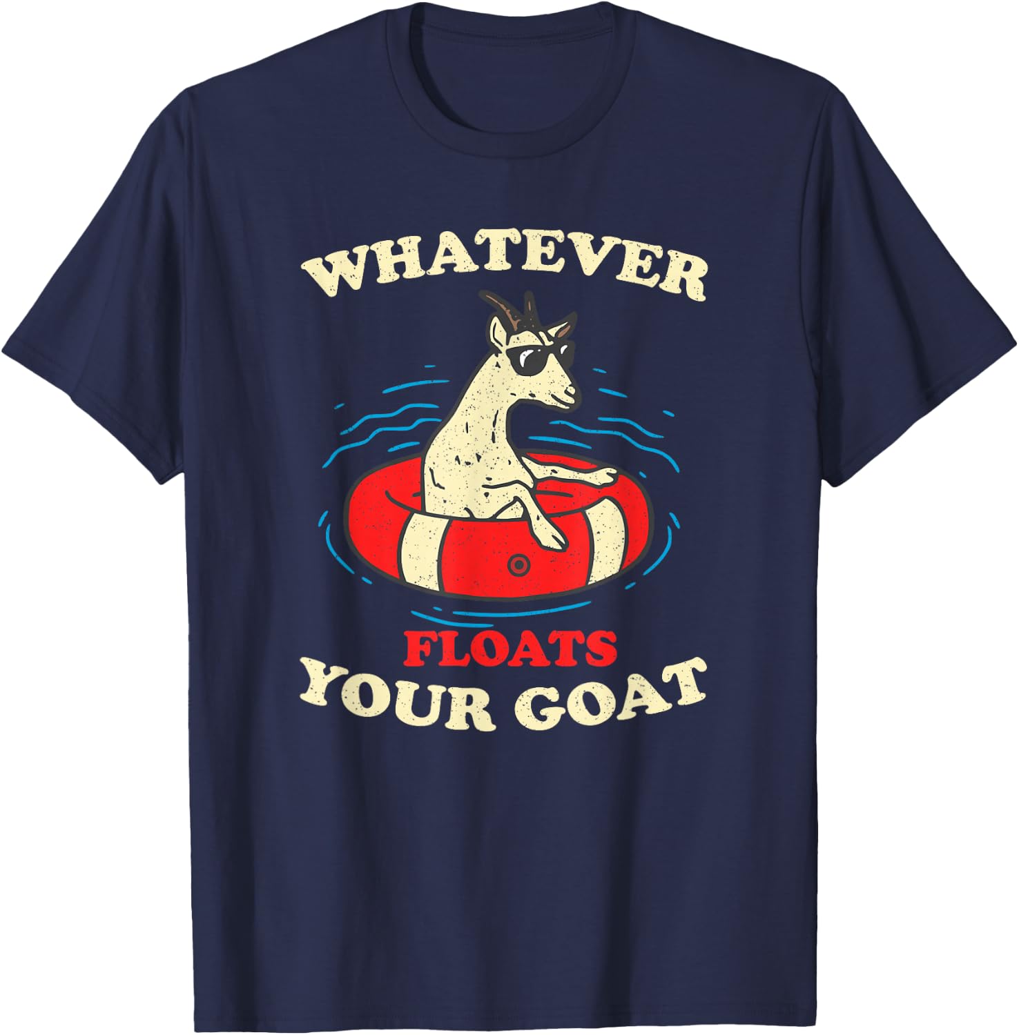 Whatever Floats Your Goat Summer Float Trip River Tubing T-Shirt - T-Shirt | Navy