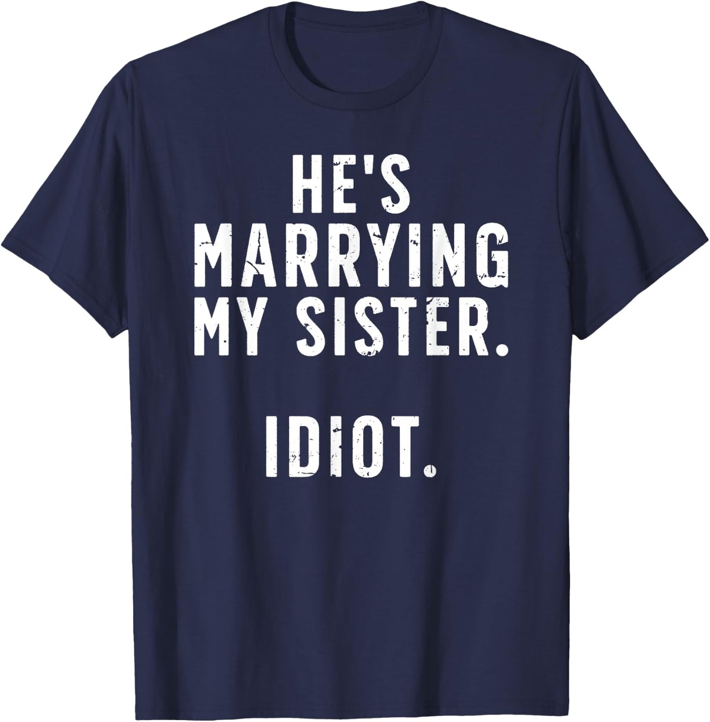 He's Marrying My Sister Brother Of The Bride Brother T-Shirt - T-Shirt | Navy