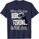 I Really Only Like Beer, Fishing & Maybe 3 People T-Shirt - T-Shirt | Navy