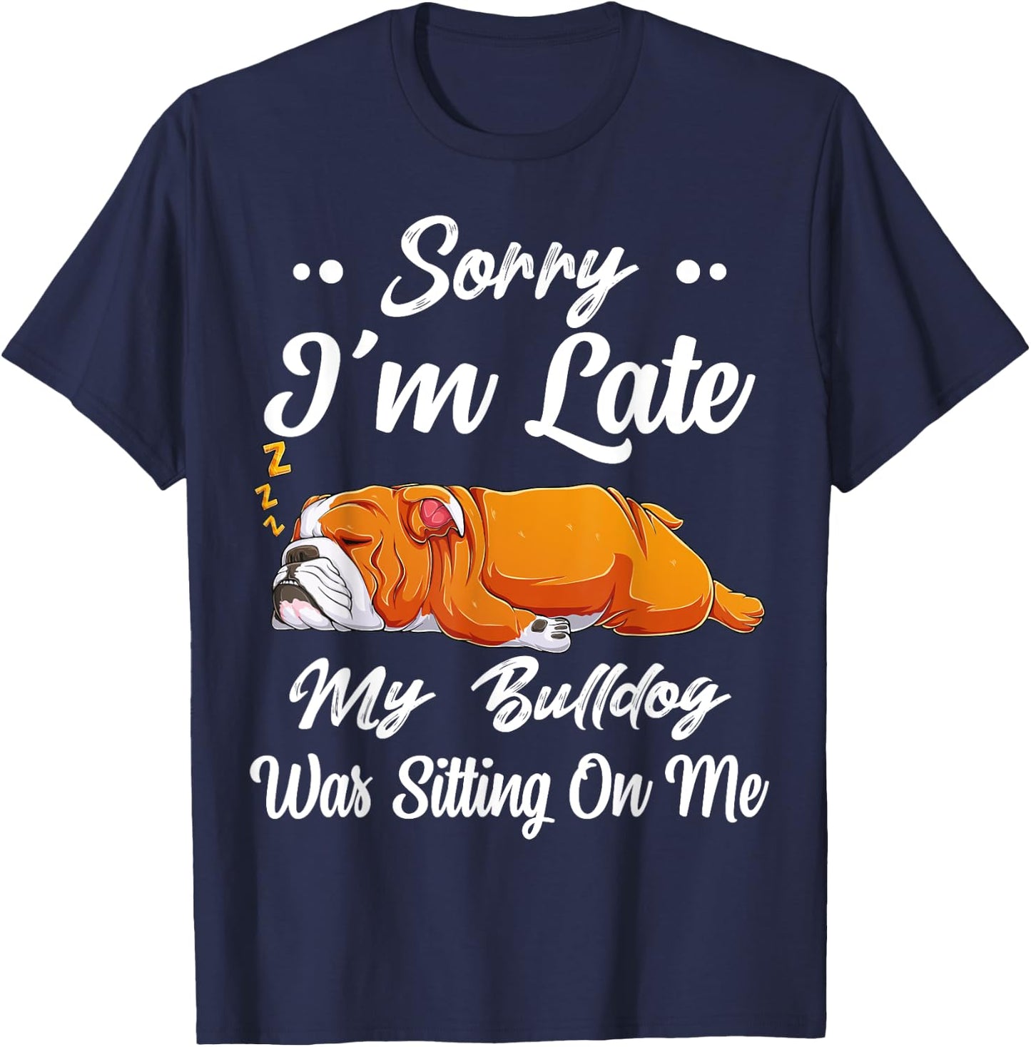 Sorry I'm Late My Bulldog Was Sitting On Me Funny Lazy Women T-Shirt - T-Shirt | Navy