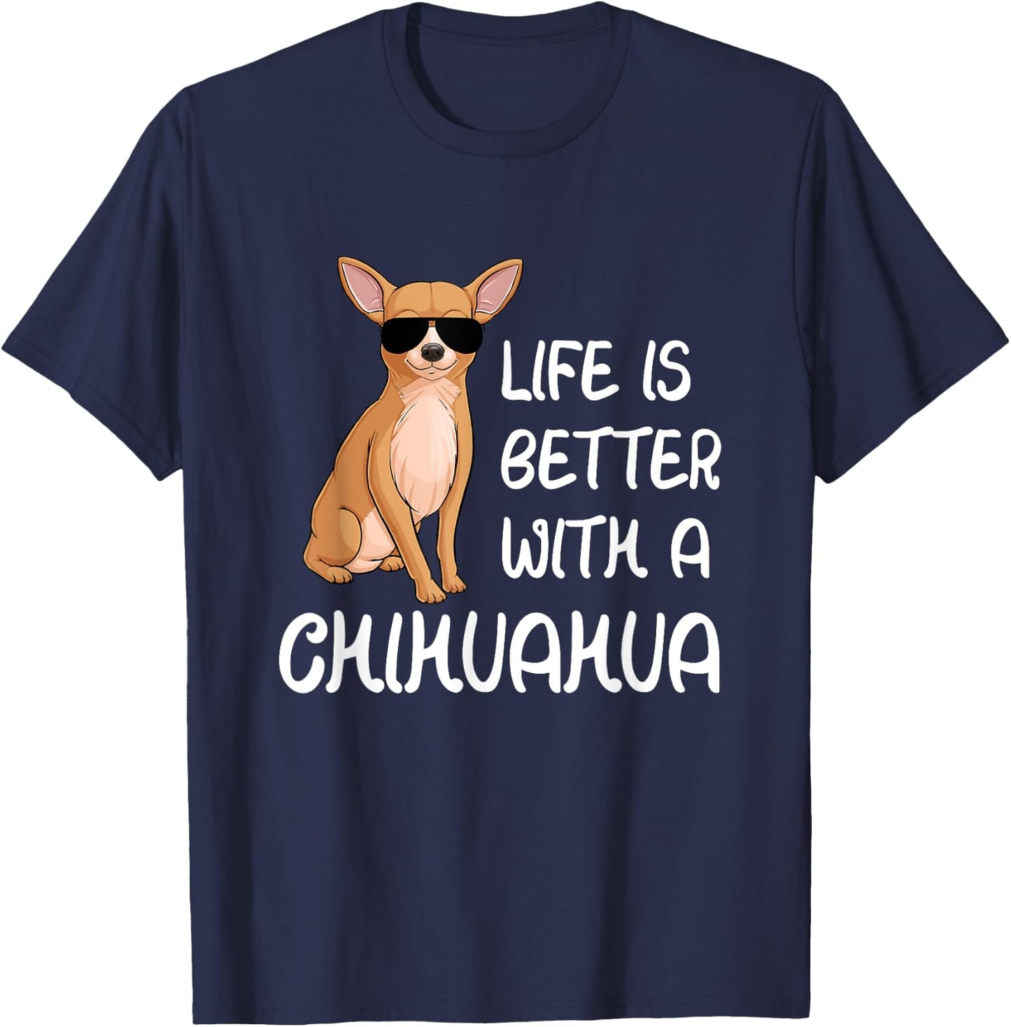 Chihuahua Lover Life Is Better With A Chihuahua T-Shirt - T-Shirt | Navy