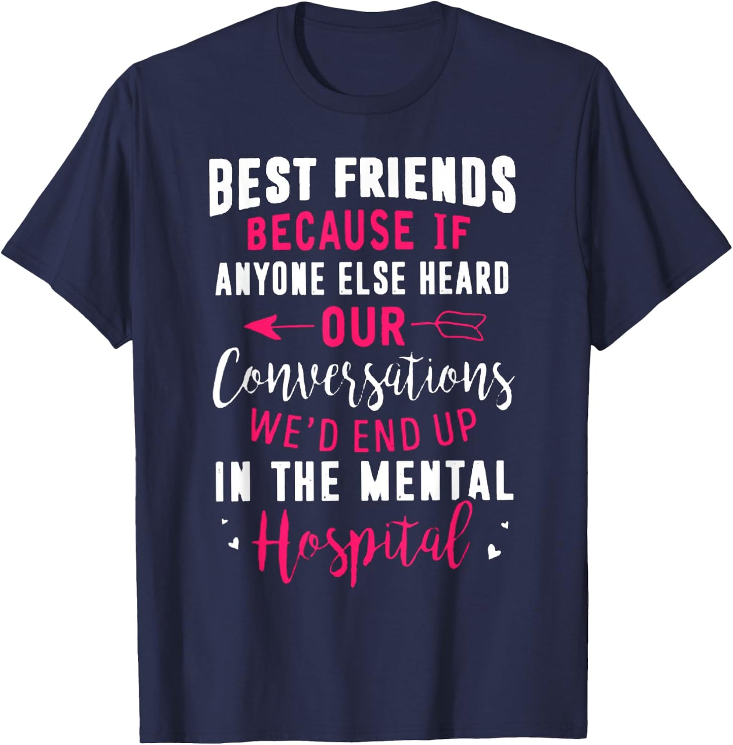 Best Friends Because If Anyone Else Heard Our Conversations T-Shirt - T-Shirt | Navy