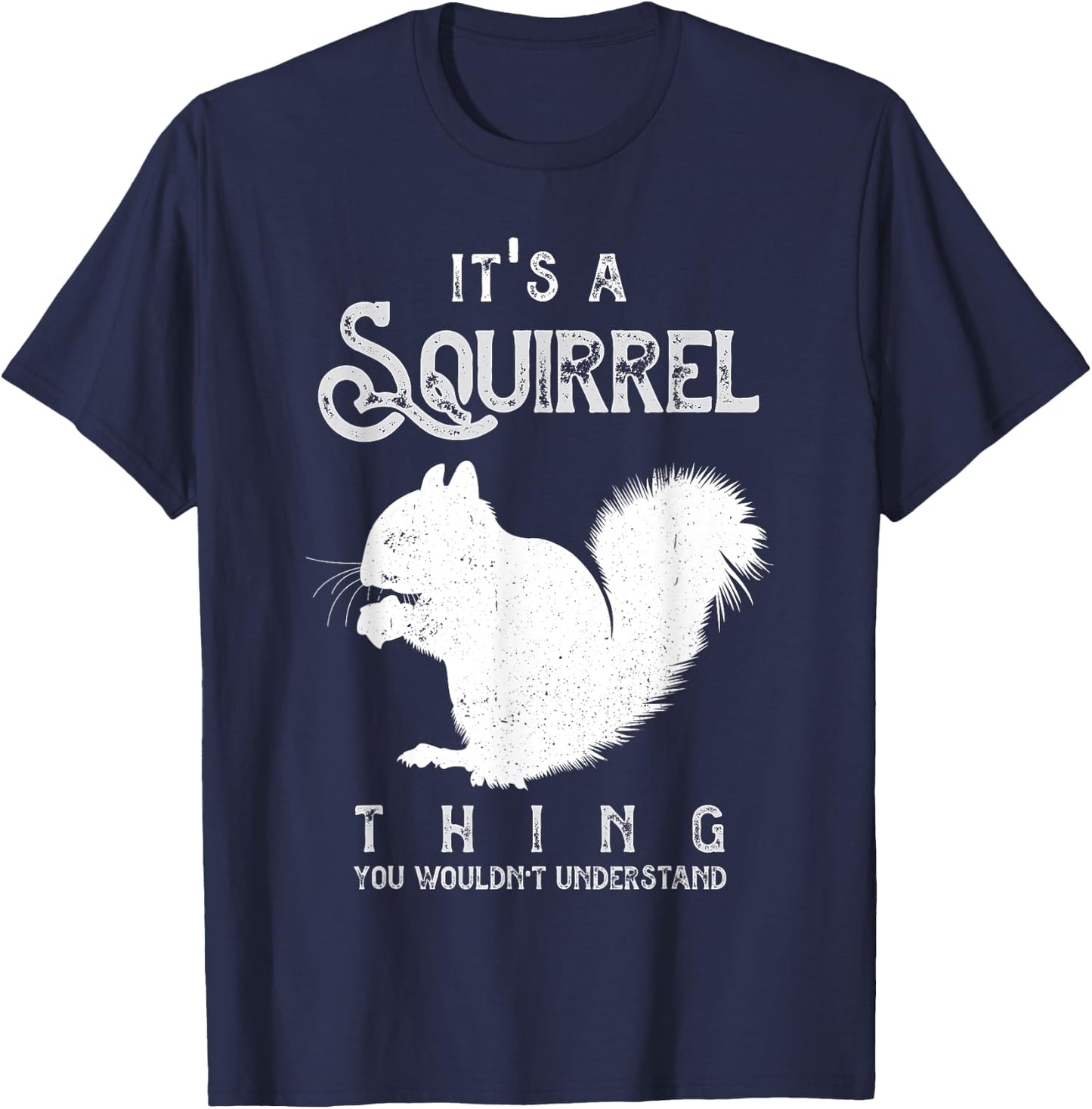 It's A Squirrel Thing Funny Squirrels Love T-Shirt - T-Shirt | Navy