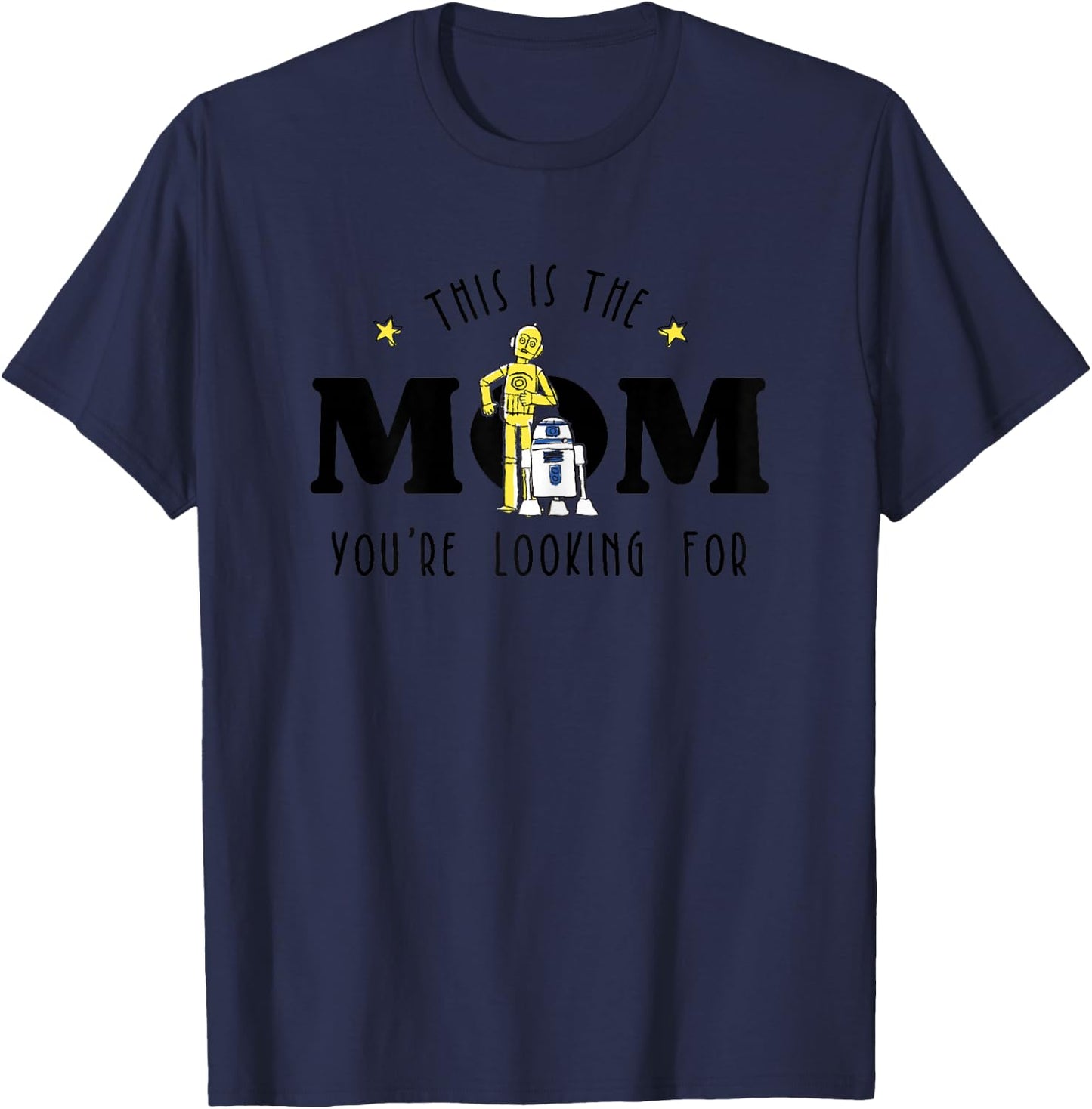 Star Wars Mother's Day This Is The Mom You're Looking For T-Shirt - T-Shirt | Navy
