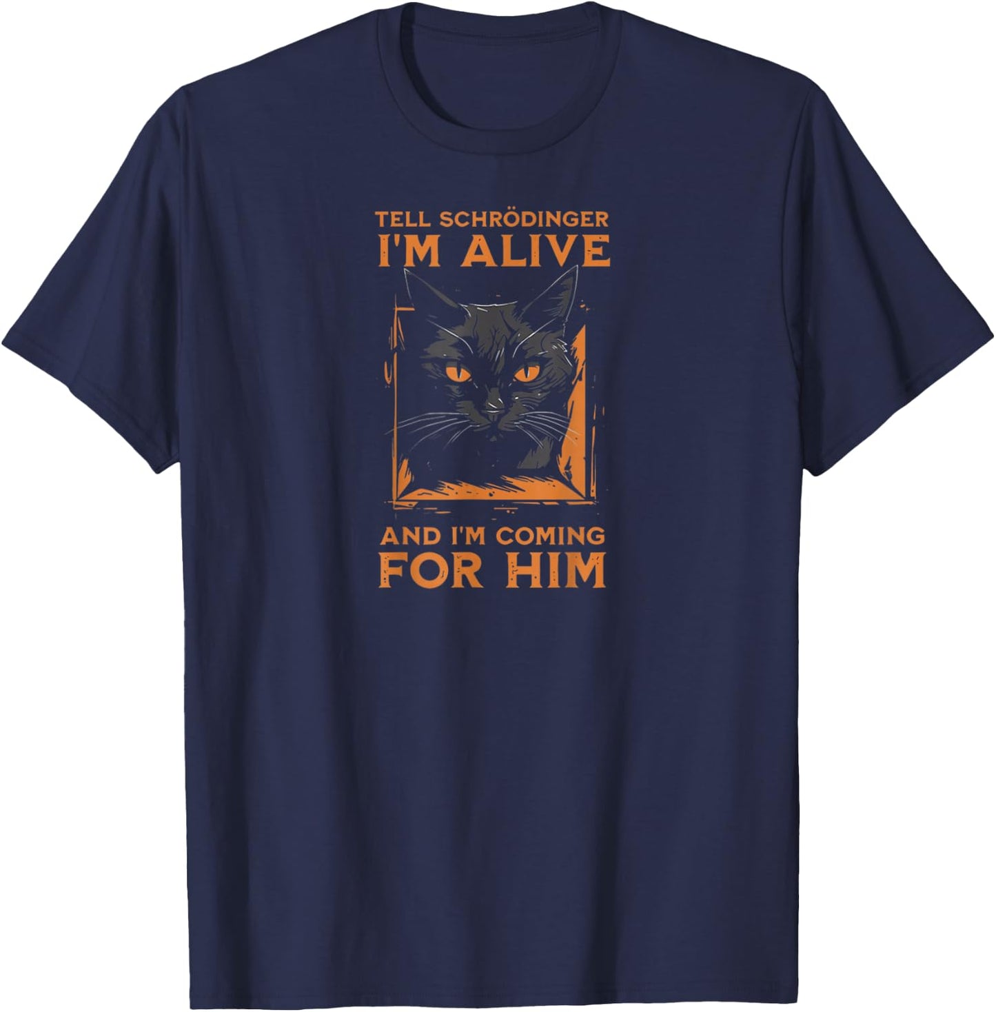 Tell Schrödinger I'm Alive and I'm Coming Funny Cat T-Shirt - T-Shirt | Navy
