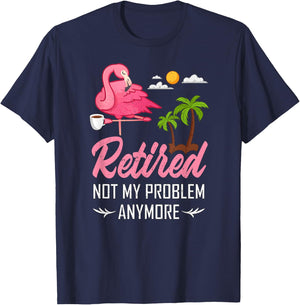 Retired Not My Problem Anymore Funny Flamingo Retirement T-Shirt - T-Shirt | Navy