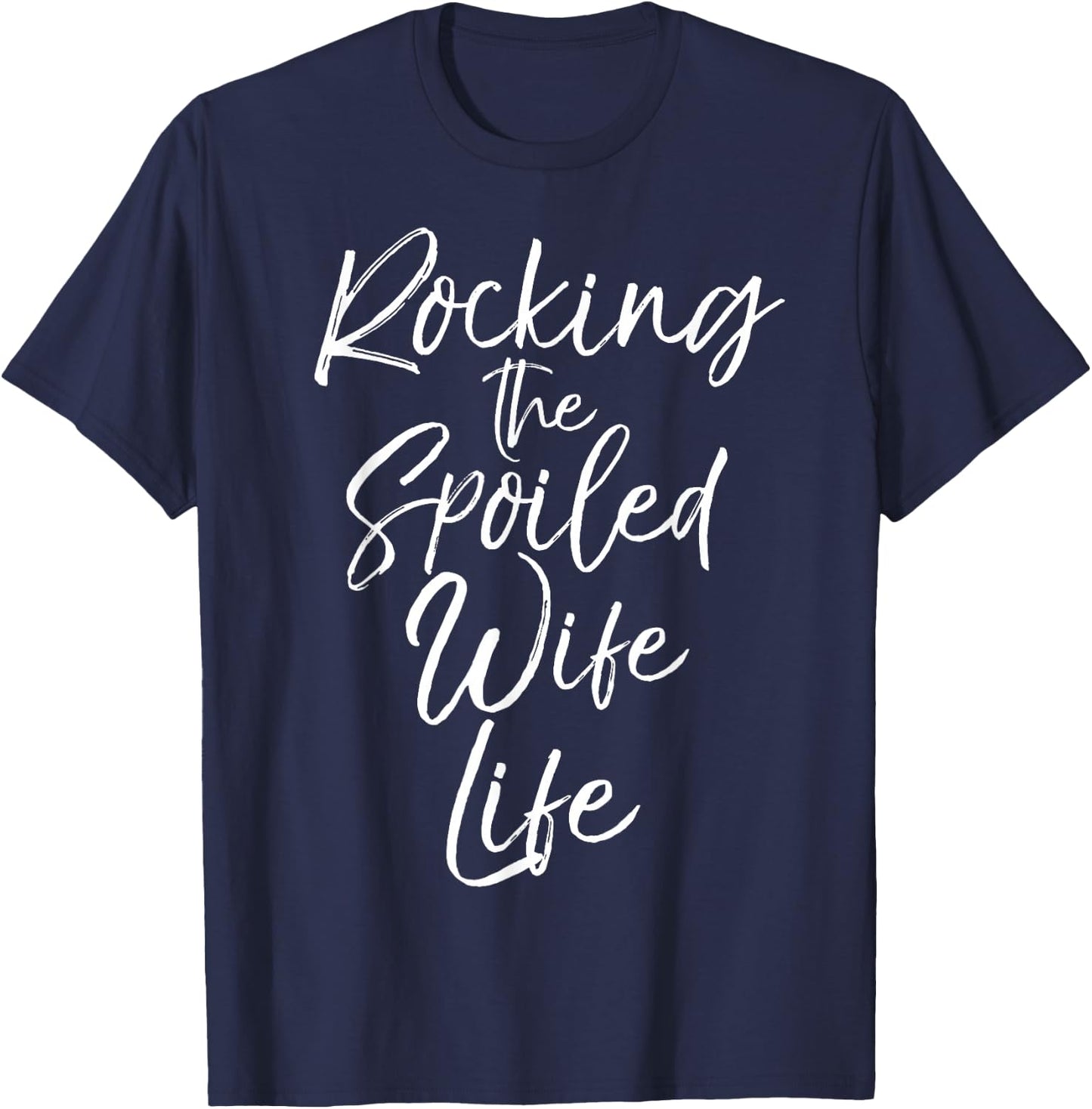 Gift from Husband Rocking the Spoiled Wife Life T-Shirt - T-Shirt | Navy