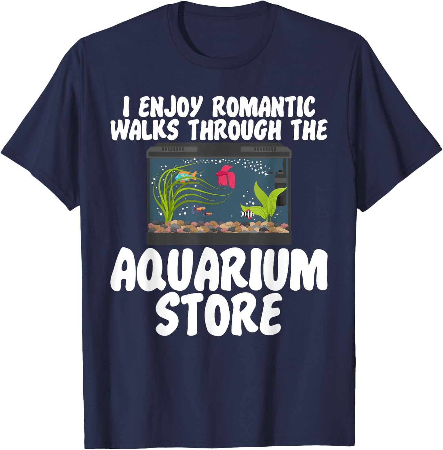 I Enjoy Romantic Walks Through the Aquarium Store T-Shirt - T-Shirt | Navy