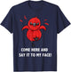 Come here and say it to my face Cute Bird Humor Meme T-Shirt - T-Shirt | Navy