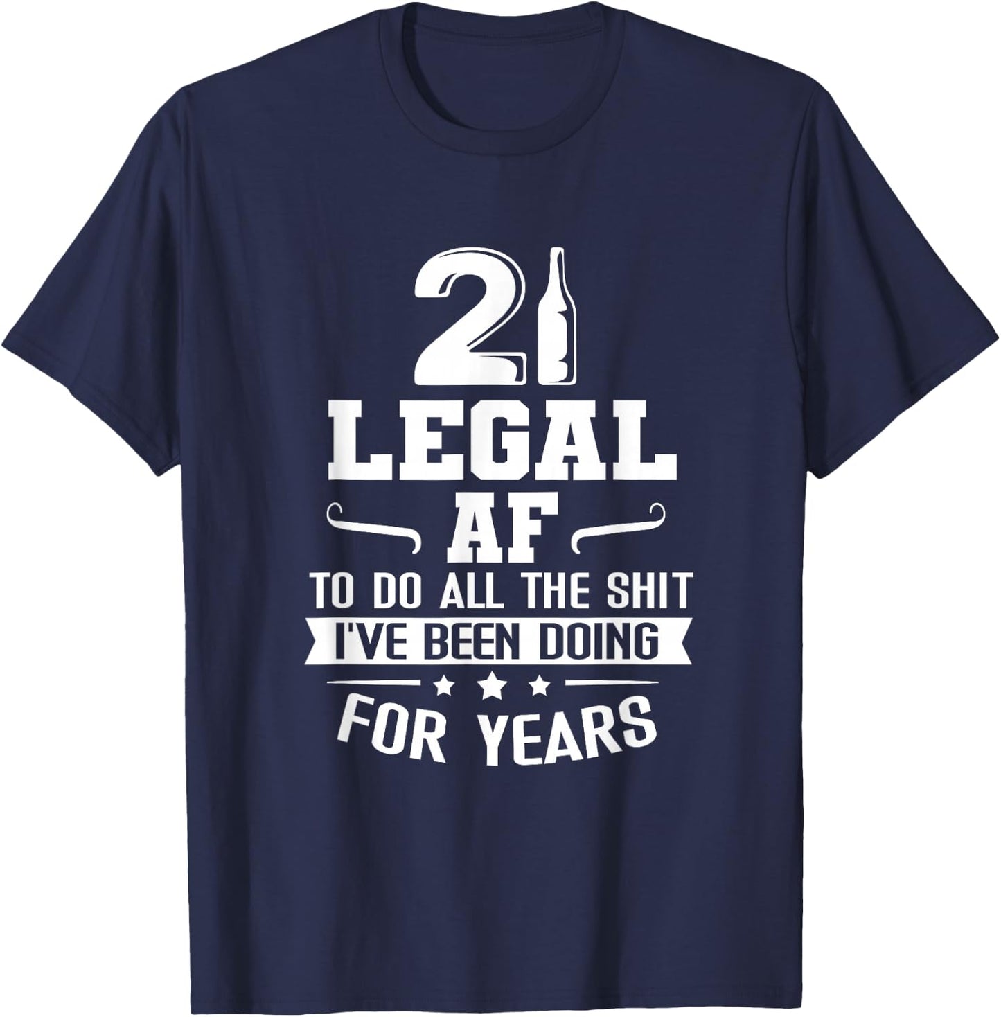 Legal AF Do All Sht I've Doing For Years Funny 21st Birthday T-Shirt - T-Shirt | Navy