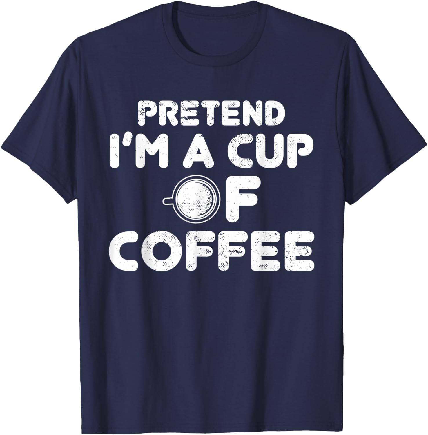 Pretend I'm Cup of Coffee | Costume For Halloween T-Shirt - T-Shirt | Navy