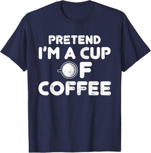 Pretend I'm Cup of Coffee | Costume For Halloween T-Shirt - T-Shirt | Navy