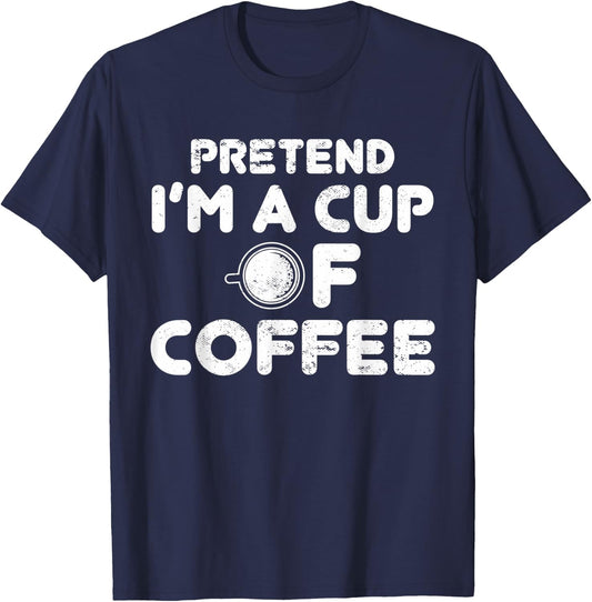 Pretend I'm Cup of Coffee | Costume For Halloween T-Shirt - T-Shirt | Navy