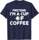 Pretend I'm Cup of Coffee | Costume For Halloween T-Shirt - T-Shirt | Navy